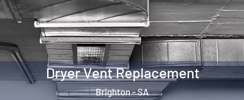 Dryer Vent Replacement Brighton - SA