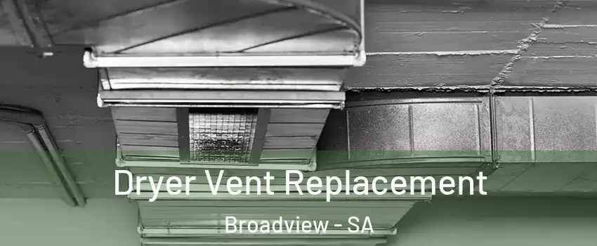 Dryer Vent Replacement Broadview - SA