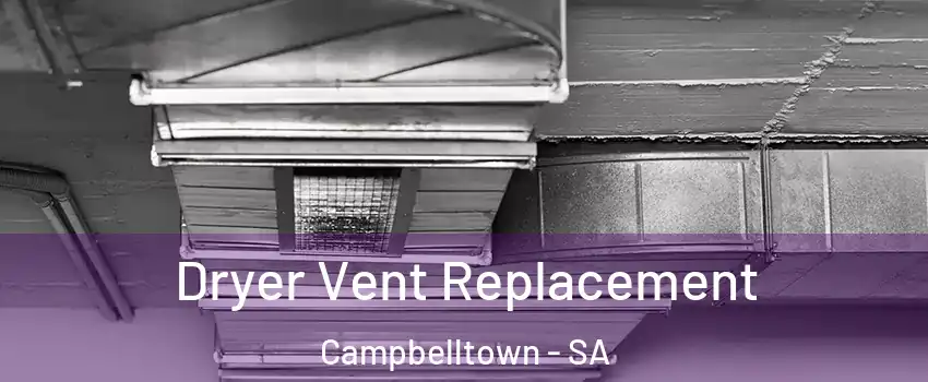 Dryer Vent Replacement Campbelltown - SA