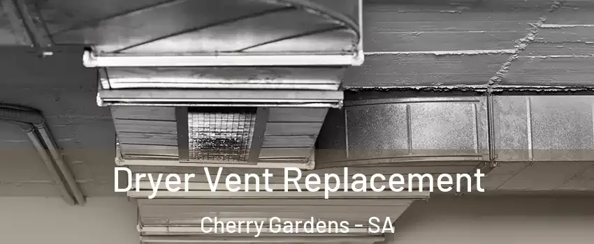 Dryer Vent Replacement Cherry Gardens - SA