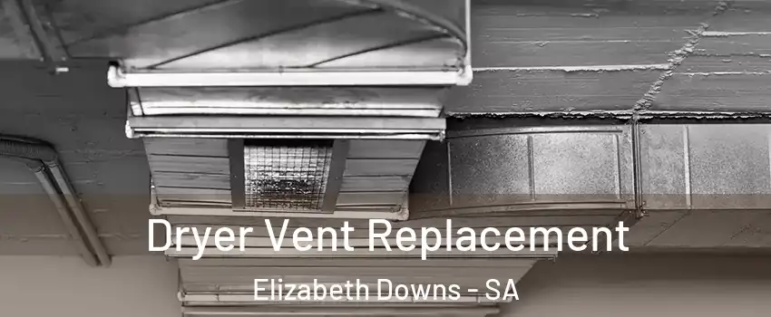 Dryer Vent Replacement Elizabeth Downs - SA