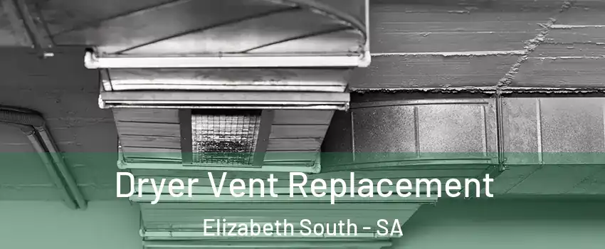 Dryer Vent Replacement Elizabeth South - SA