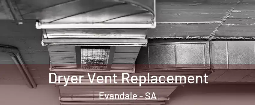 Dryer Vent Replacement Evandale - SA