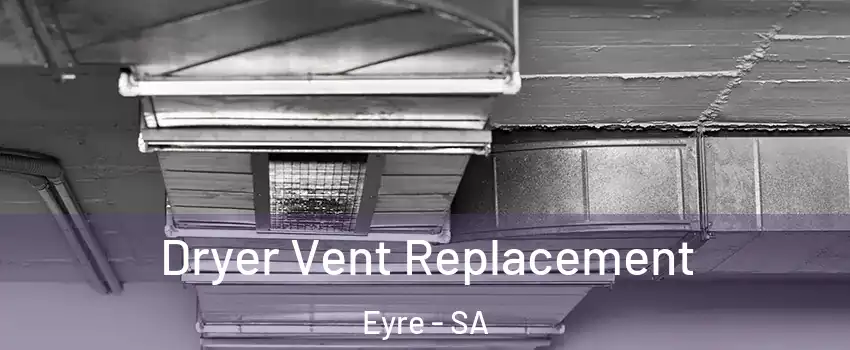  Dryer Vent Replacement Eyre - SA