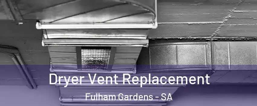 Dryer Vent Replacement Fulham Gardens - SA