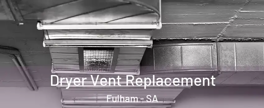 Dryer Vent Replacement Fulham - SA