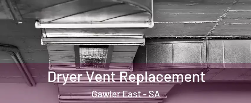 Dryer Vent Replacement Gawler East - SA