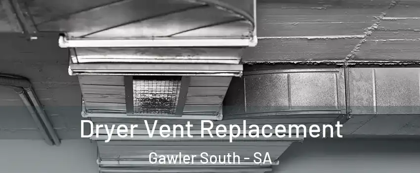 Dryer Vent Replacement Gawler South - SA