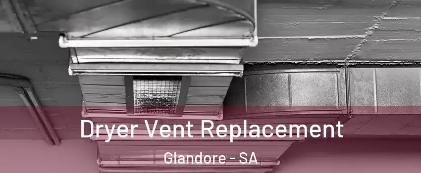 Dryer Vent Replacement Glandore - SA