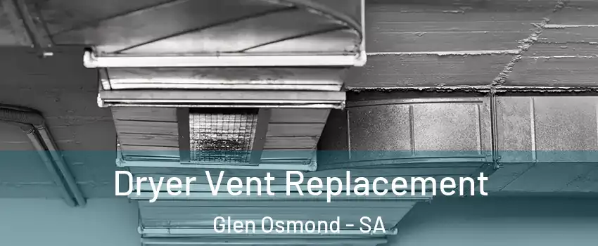Dryer Vent Replacement Glen Osmond - SA