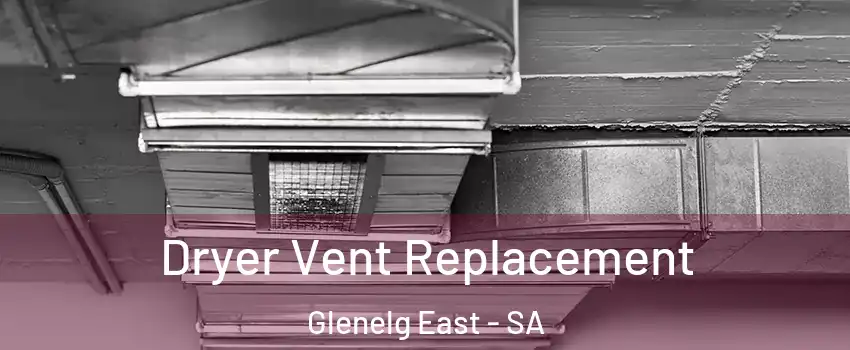 Dryer Vent Replacement Glenelg East - SA