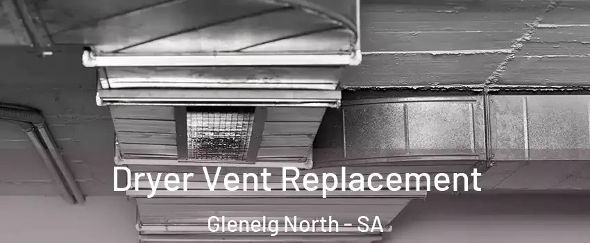 Dryer Vent Replacement Glenelg North - SA