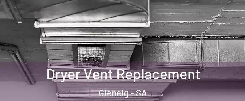 Dryer Vent Replacement Glenelg - SA