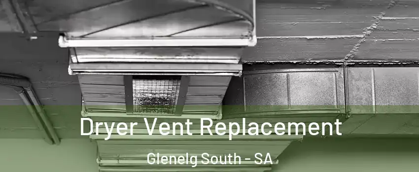 Dryer Vent Replacement Glenelg South - SA