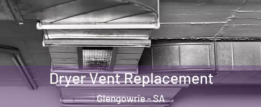 Dryer Vent Replacement Glengowrie - SA