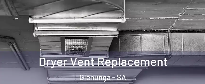 Dryer Vent Replacement Glenunga - SA