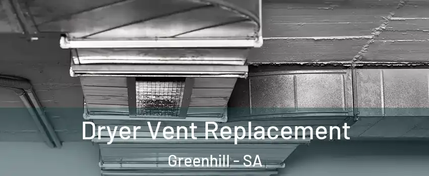 Dryer Vent Replacement Greenhill - SA