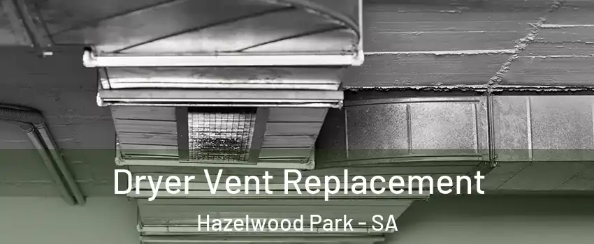 Dryer Vent Replacement Hazelwood Park - SA