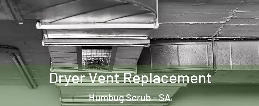  Dryer Vent Replacement Humbug Scrub - SA