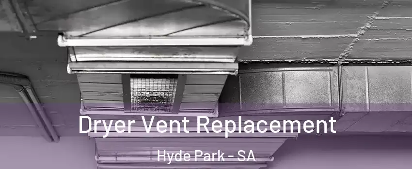  Dryer Vent Replacement Hyde Park - SA