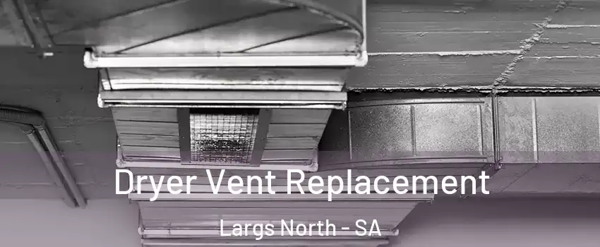  Dryer Vent Replacement Largs North - SA