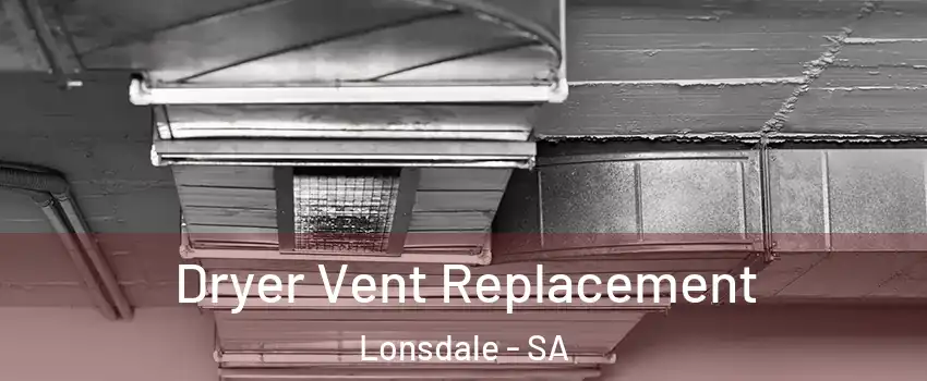  Dryer Vent Replacement Lonsdale - SA