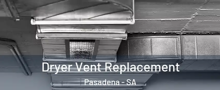  Dryer Vent Replacement Pasadena - SA