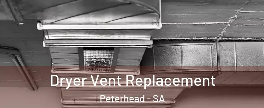  Dryer Vent Replacement Peterhead - SA