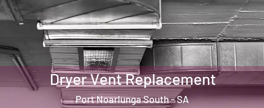  Dryer Vent Replacement Port Noarlunga South - SA