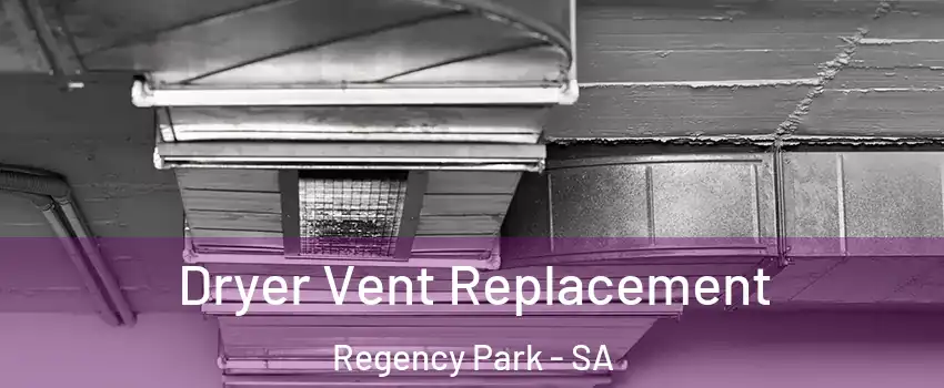  Dryer Vent Replacement Regency Park - SA