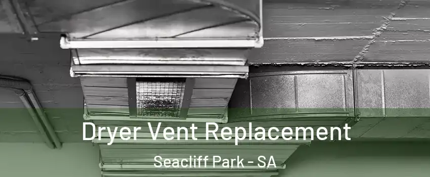  Dryer Vent Replacement Seacliff Park - SA