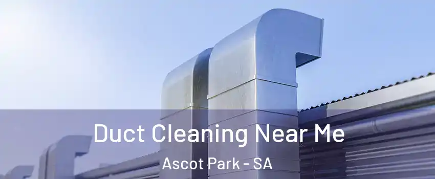 Duct Cleaning Near Me Ascot Park - SA