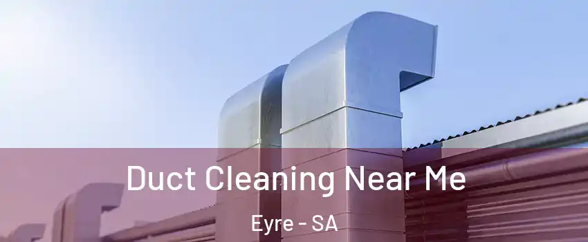 Duct Cleaning Near Me Eyre - SA