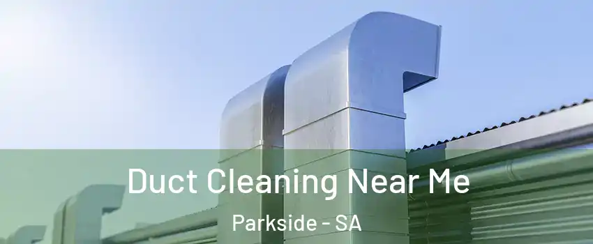  Duct Cleaning Near Me Parkside - SA