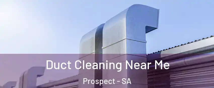 Duct Cleaning Near Me Prospect - SA