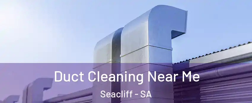 Duct Cleaning Near Me Seacliff - SA