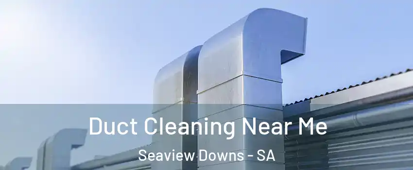 Duct Cleaning Near Me Seaview Downs - SA