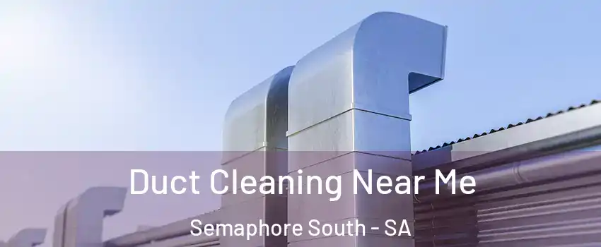 Duct Cleaning Near Me Semaphore South - SA