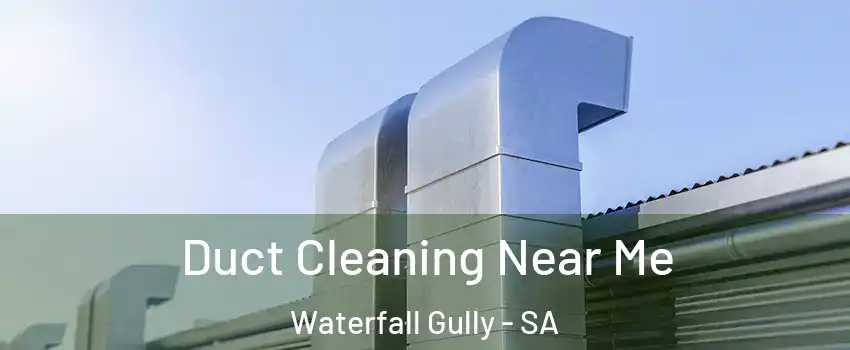  Duct Cleaning Near Me Waterfall Gully - SA