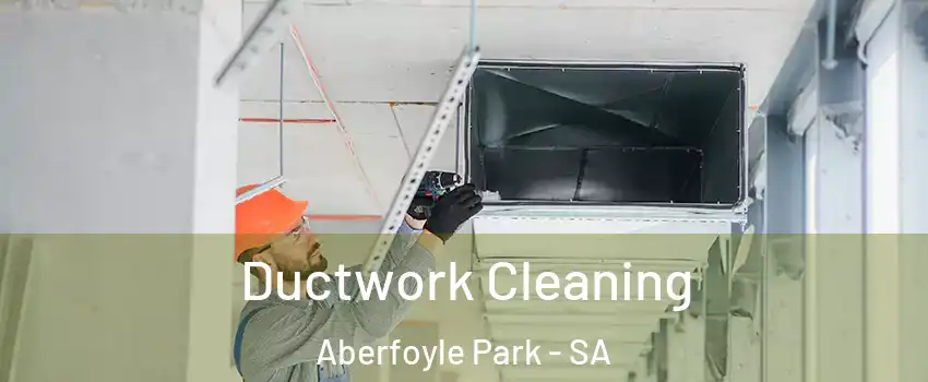Ductwork Cleaning Aberfoyle Park - SA
