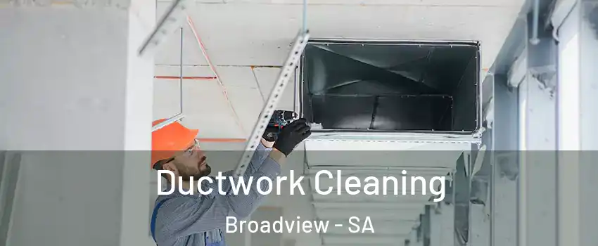 Ductwork Cleaning Broadview - SA