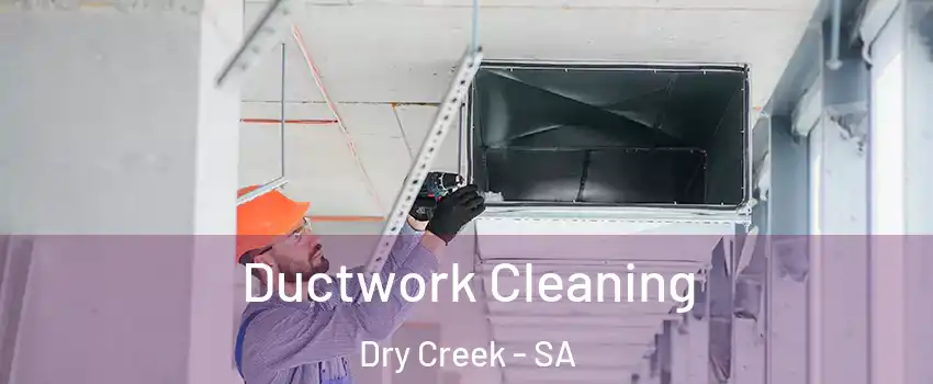 Ductwork Cleaning Dry Creek - SA