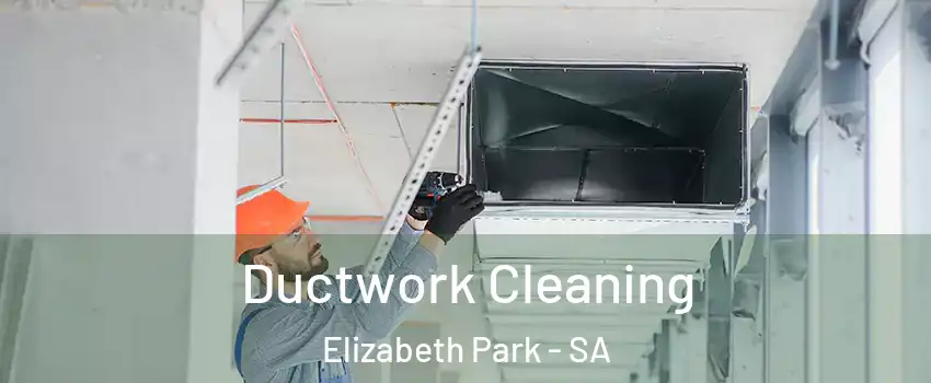 Ductwork Cleaning Elizabeth Park - SA