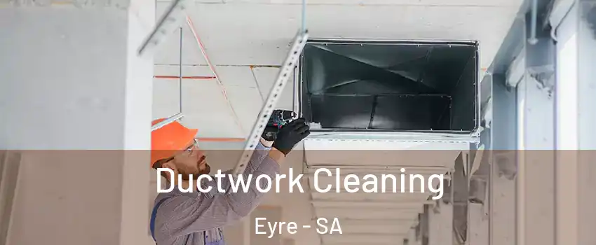 Ductwork Cleaning Eyre - SA