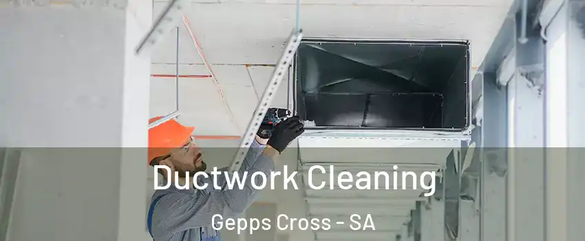 Ductwork Cleaning Gepps Cross - SA