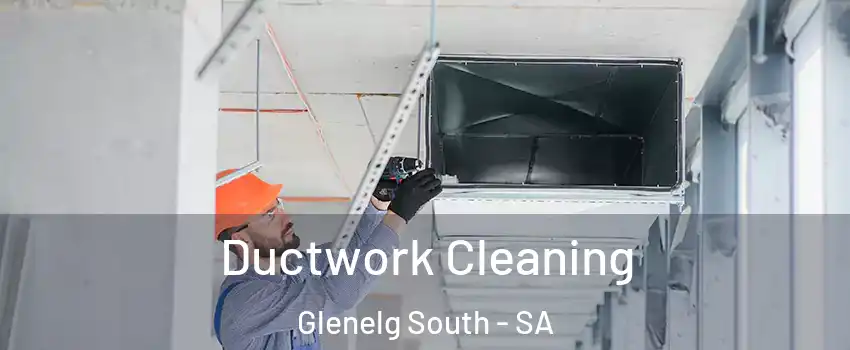 Ductwork Cleaning Glenelg South - SA