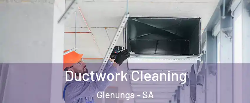 Ductwork Cleaning Glenunga - SA