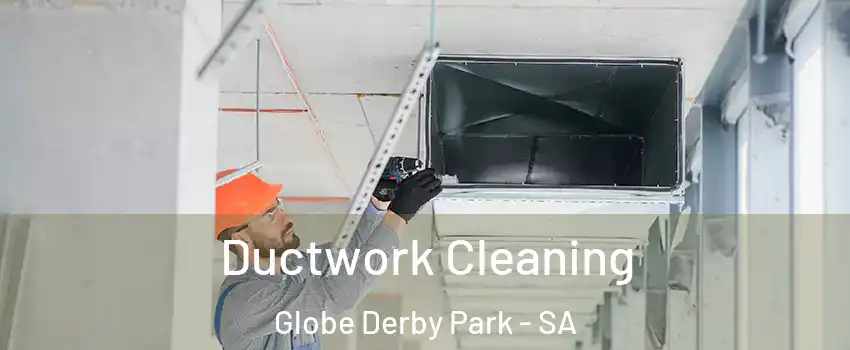  Ductwork Cleaning Globe Derby Park - SA