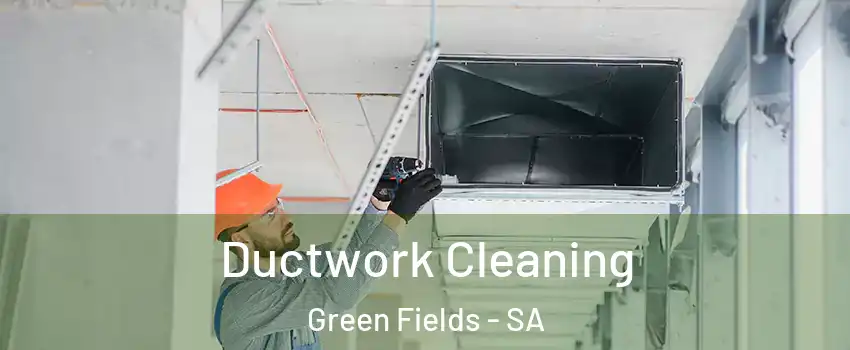 Ductwork Cleaning Green Fields - SA