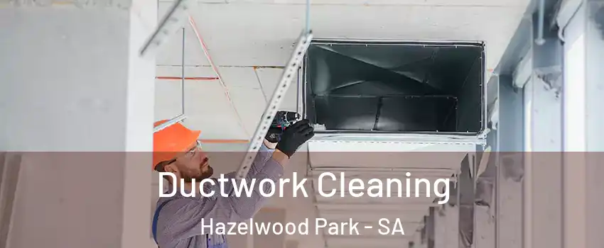  Ductwork Cleaning Hazelwood Park - SA